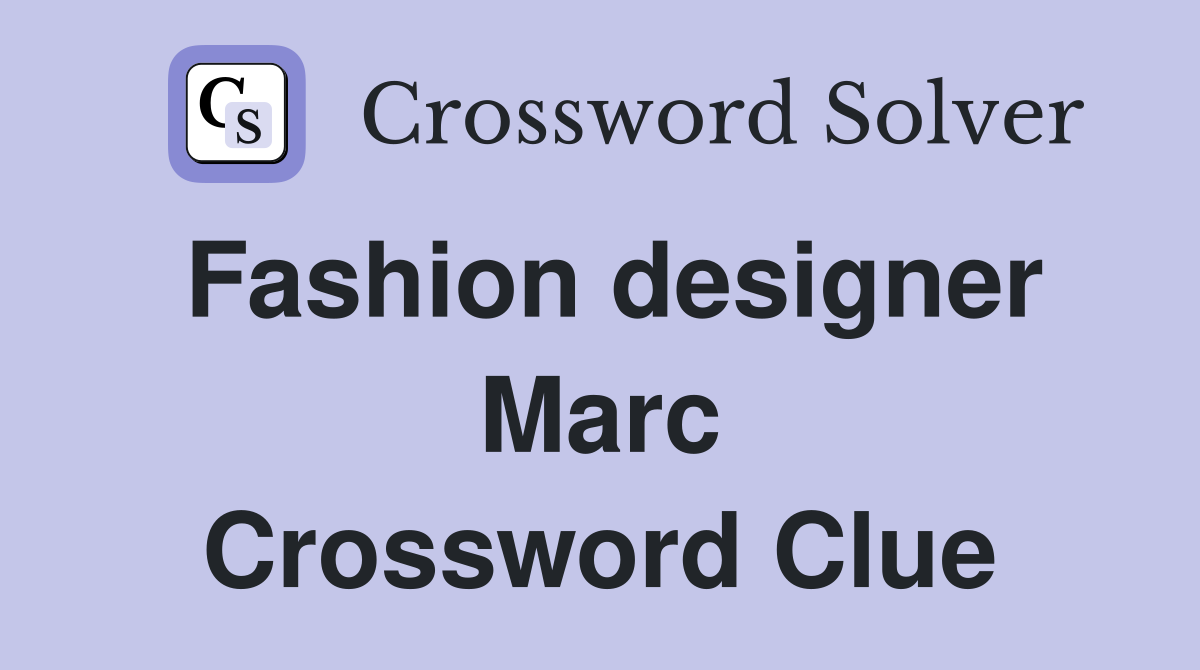 Fashion designer Marc Crossword Clue Answers Crossword Solver